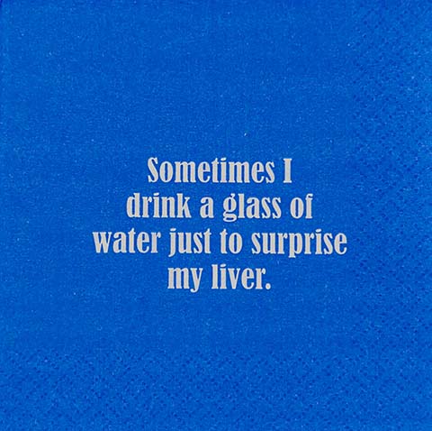 Sometimes I drink a glass of water just to surprise my liver- Napkin (20189)
