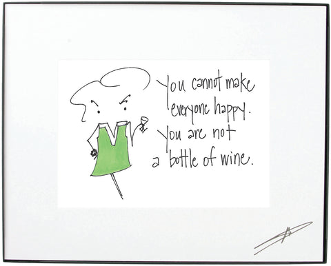 "You Cannot Make Everyone Happy. You Are Not A Bottle Of Wine." Framed Art ( 10184)