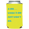 4:00 When 5:00 Won't Do Can Cooler (23041)