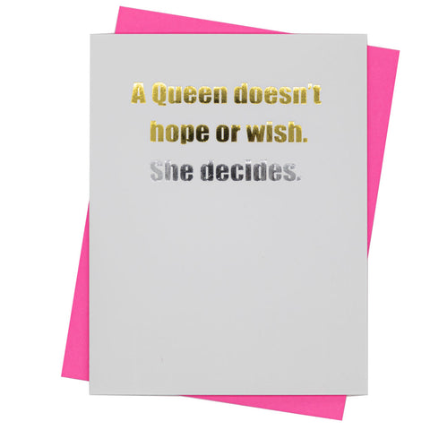 A Queen doesn't hope or wish.  She decides. - Greeting Card (18126)