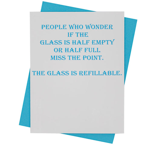 People who wonder if the glass is half empty.....- Greeting Card (18128)