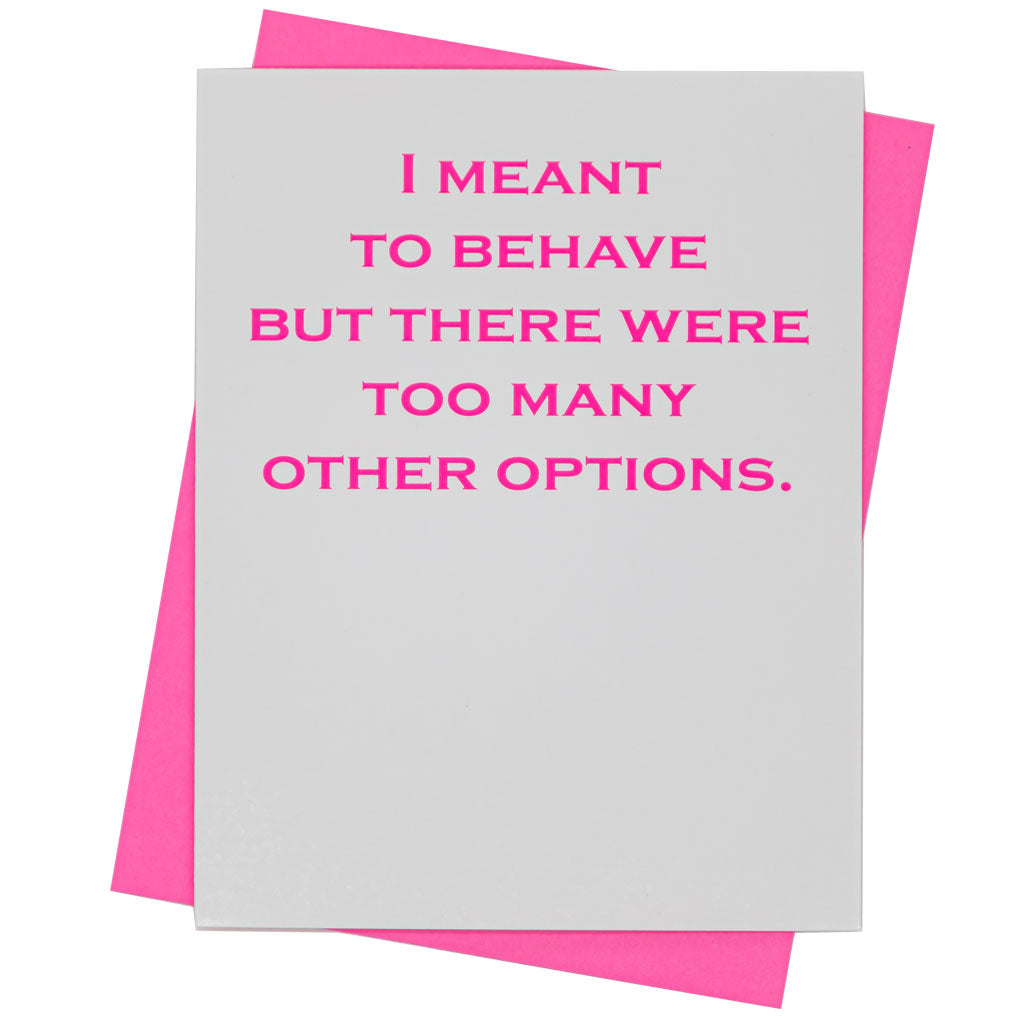 I meant to behave but there were too many other options..- Greeting Card (18129)