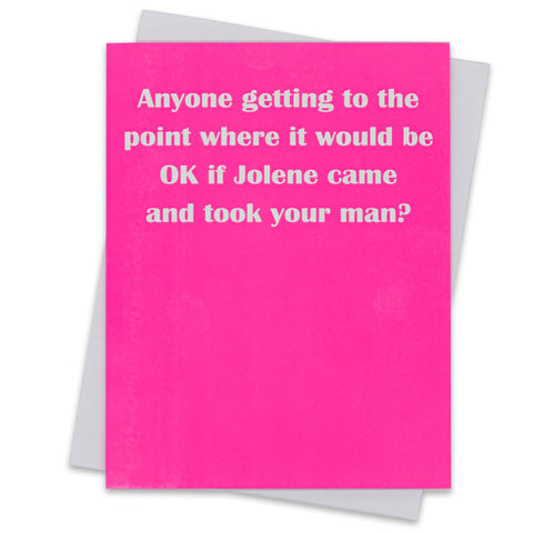 Anyone getting to the point where it would be OK if Jolene came and took your man?- Greeting Card (18131)