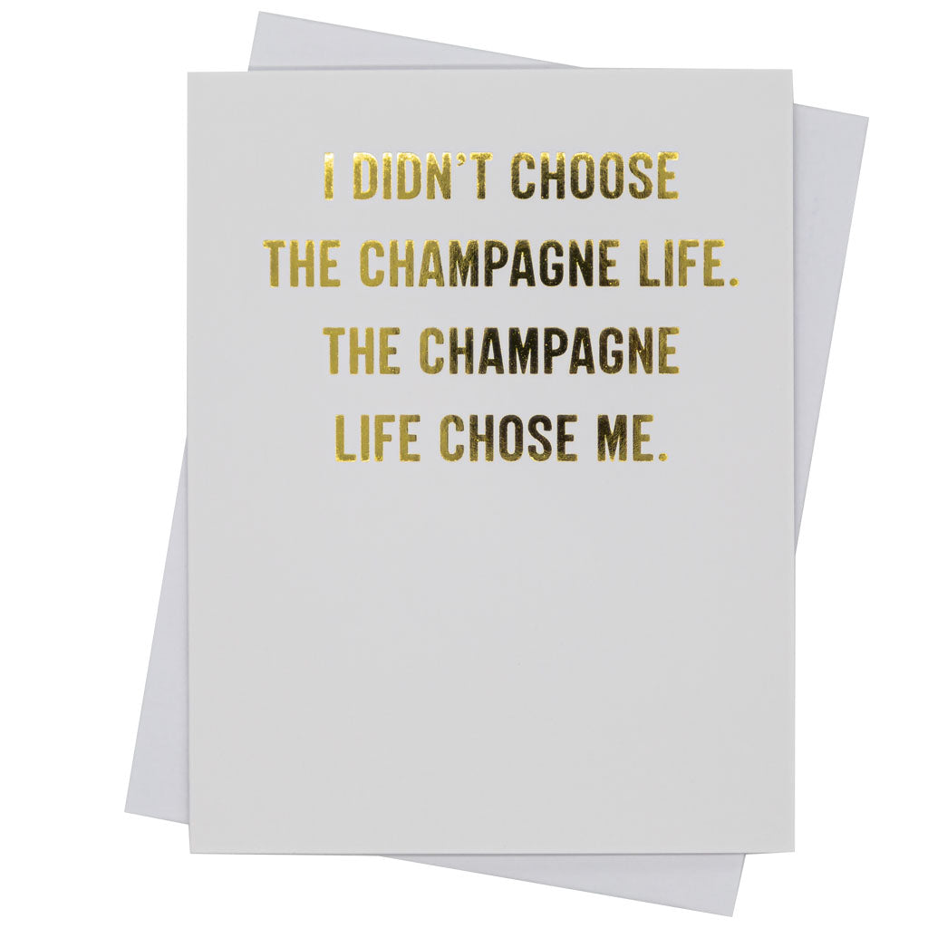 I didn't choose the champagne life. The champagne life chose me.- Greeting Card (18132)