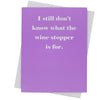 I Still Don't Know What The Wine Stopper Is For.- Greeting Card (18135)