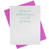 My favorite childhood memory is my back not hurting.(18141)