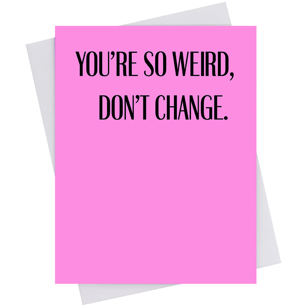 You're so weird, Don't change. (18148)