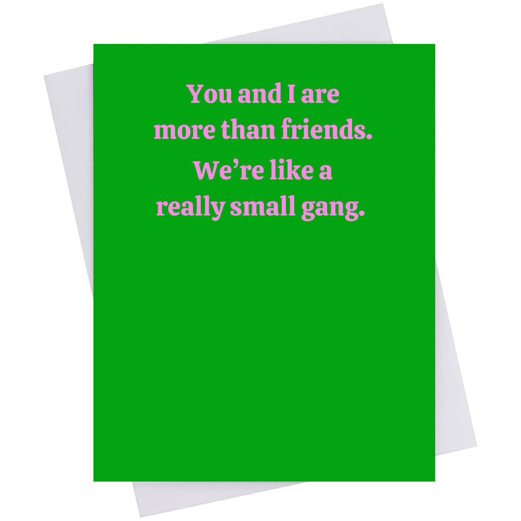You and I are more than Friends. We're like a small gang. (18149)