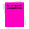 Well-behaved women rarely make history. (18152)