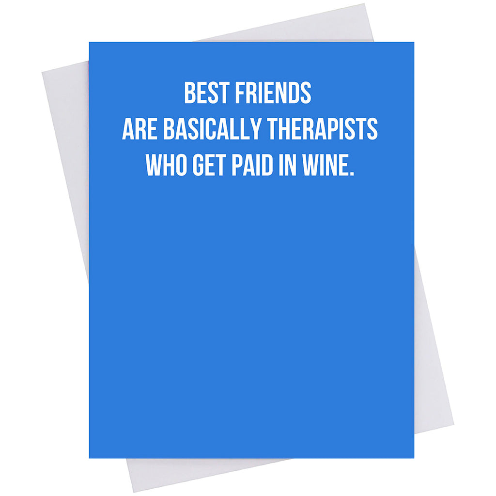 Best friends are basically therapists who get paid in wine. (18153)