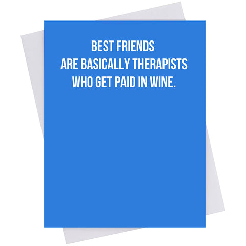 Best friends are basically therapists who get paid in wine. (18153)