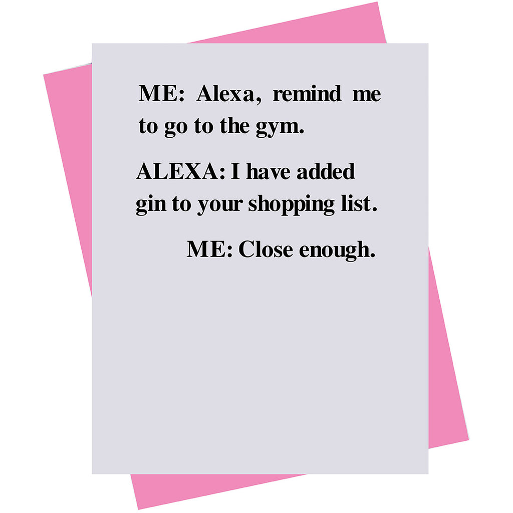 ME: Alexa, remind me to go to the gym....(18154)