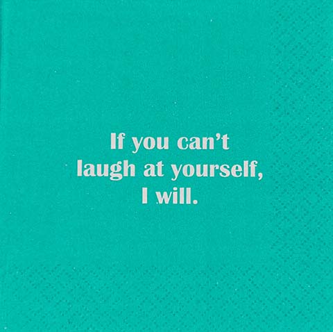 If  You can't laugh at yourself, I will. - Napkin (20183)