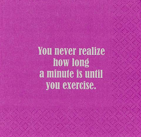 You never realize how long a minute is until you exercise - Napkin (20185)