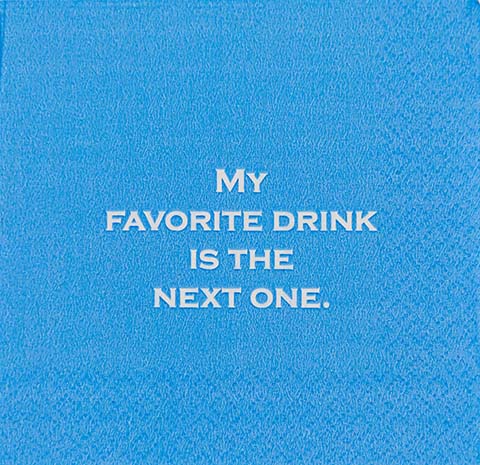 My favorite drink is the next one.  - Napkin (20187)