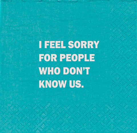 I Feel Sorry for People That Don't Know Us - Napkin (20190)