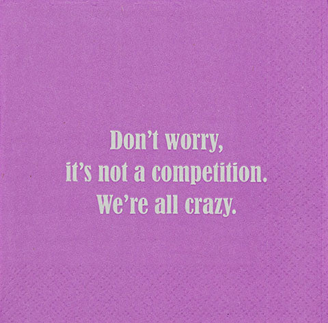 Don't worry, it's not a competition. We're all crazy. (20196)