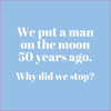We put a man on the moon... (20221)
