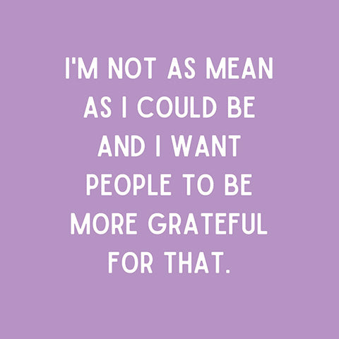 Not as mean as I could be... (20226)