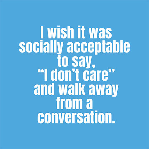 I wish it was socially acceptable to say.. (20232)
