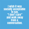 I wish it was socially acceptable to say.. (20232)