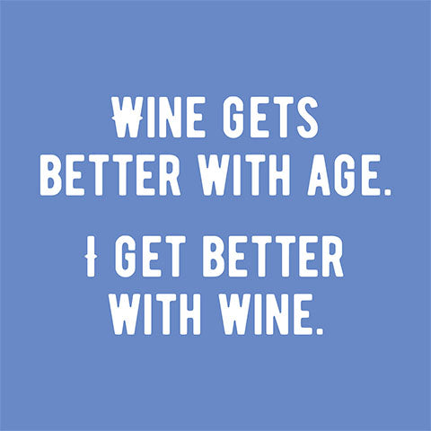 Wine gets better with age. I get better with wine (20233)