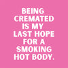 Being cremated is my last hope for a smoking hot body (20235)