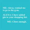 ME: Alexa, remind me to go to the gym... (20236)