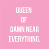 Queen of damn near everything! (20237)