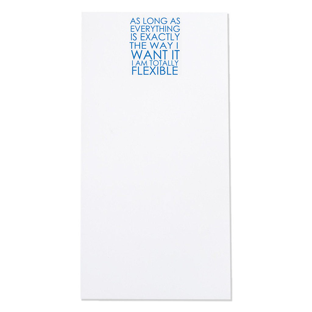 "As long as everything is exactly the way I want it, I am totally flexible"  Magnetic Notepad