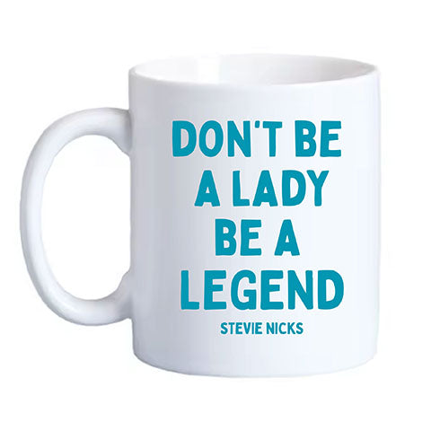 Don't Be A Lady Be a Legend - Coffee Mug (40010)