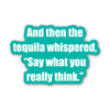 And then the tequila whispered - Stickers (60015)