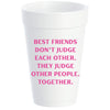 Syrofoam Cups -Best friends don't judge each other.  (80002)