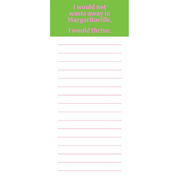 I would not waste away in Margaritaville. I would thrive. (30100)