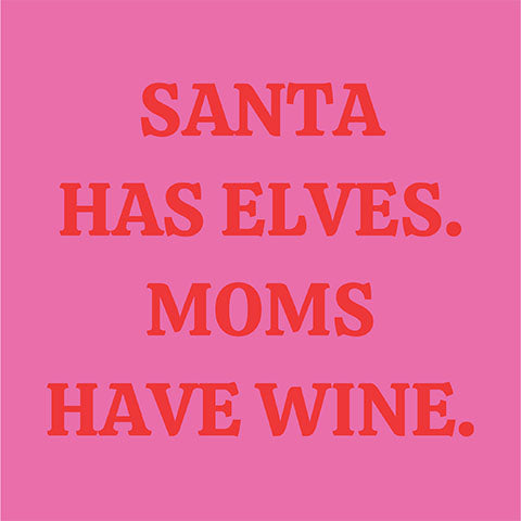 "Santa has Elves. Moms have wine." (20215)