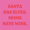 "Santa has Elves. Moms have wine." (20215)