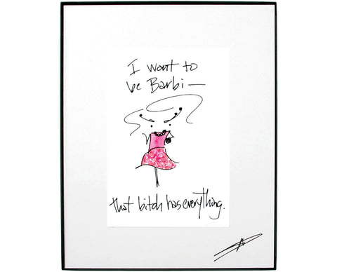 "I Want To Be Barbi- That Bitch Has Everything"  Framed Art (10002)