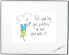 "Put Your Big Girl Panties On And Deal With It" Framed Art ( 10185)