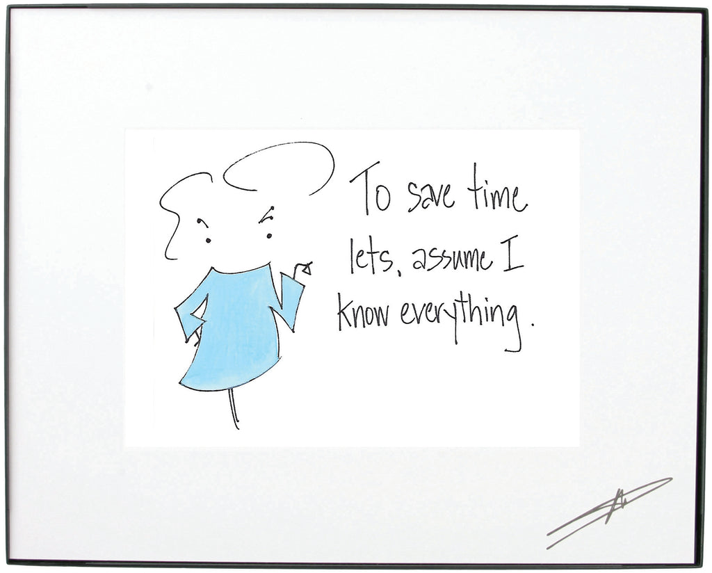 "To Save Time, Let's Assume I Know Everything."  Framed Art (10191)