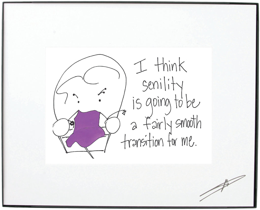 "I Think Senility is Going to be a Fairly Smooth Transition for me." Framed Art (10197)