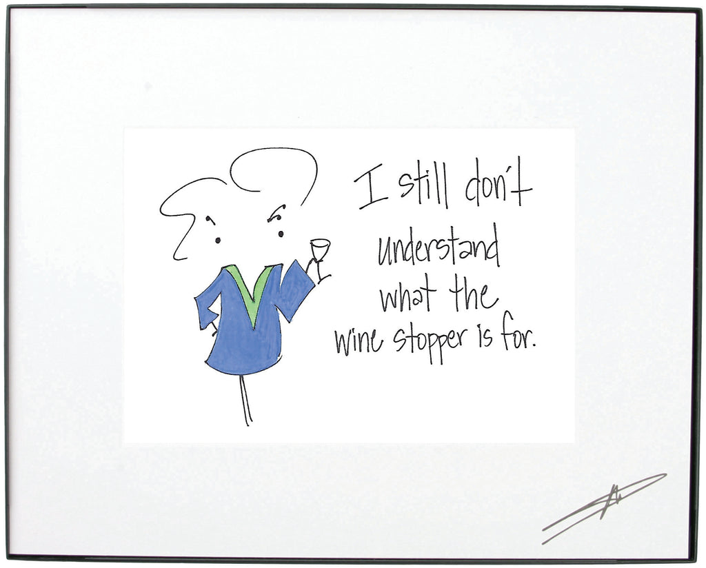 "I Still Don't Understand What  A Wine Stopper Is For." Framed Art (10200)