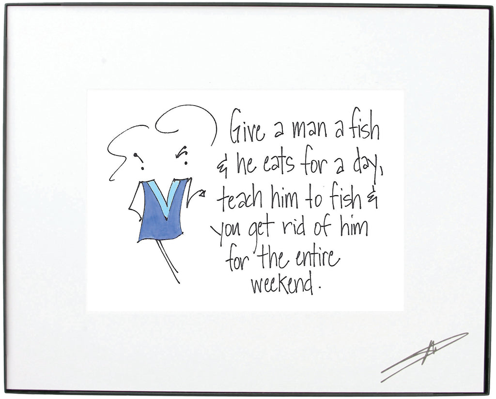 "Give a Man a Fish and He Eats For a Day.."  Framed Art  (10203)
