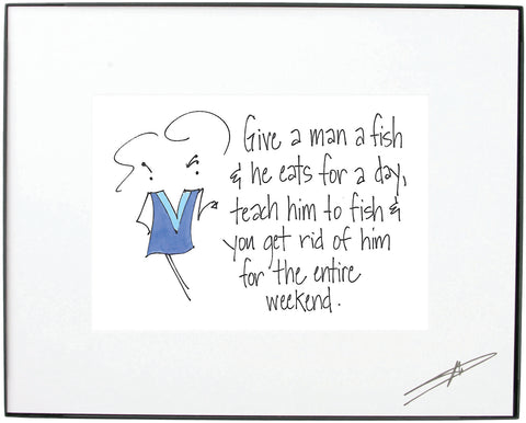 "Give a Man a Fish and He Eats For a Day.."  Framed Art  (10203)