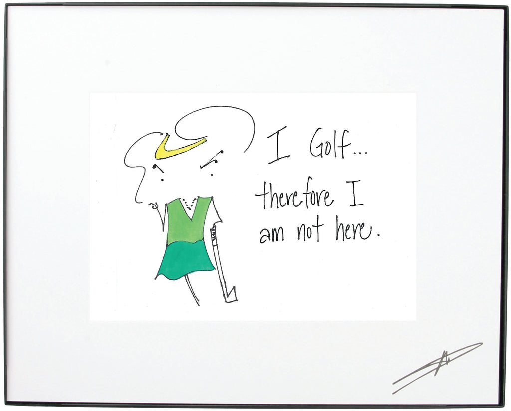 "I golf…therefore I am not here."  Framed Art (10215)