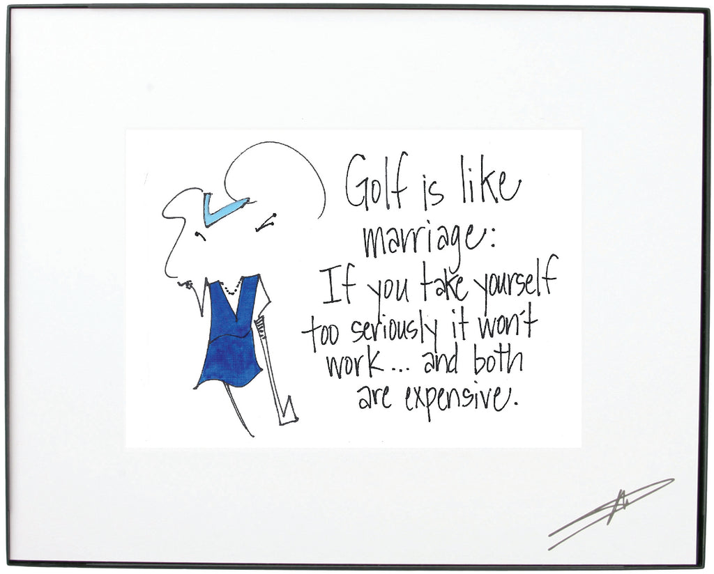 "Golf is like marriage: If you take yourself too seriously it won’t work…and both are expensive."  Framed Art (10216)