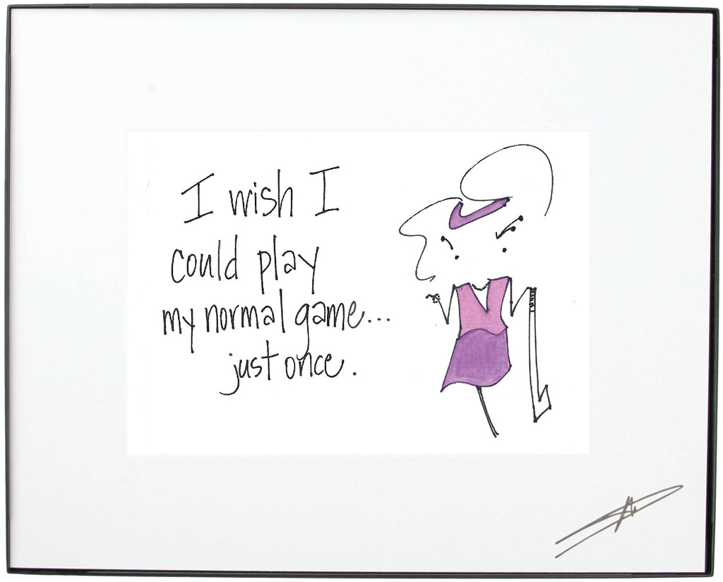 "I wish I could play my normal game just once. "  Framed Art (10217)