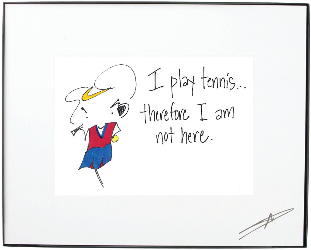 "I play tennis… therefore I am not here."  Framed Art (10227)