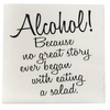 Alcohol! No Great Story Ever Began with a Salad - Napkin (20145)