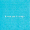 Better Late - Napkin (20174)